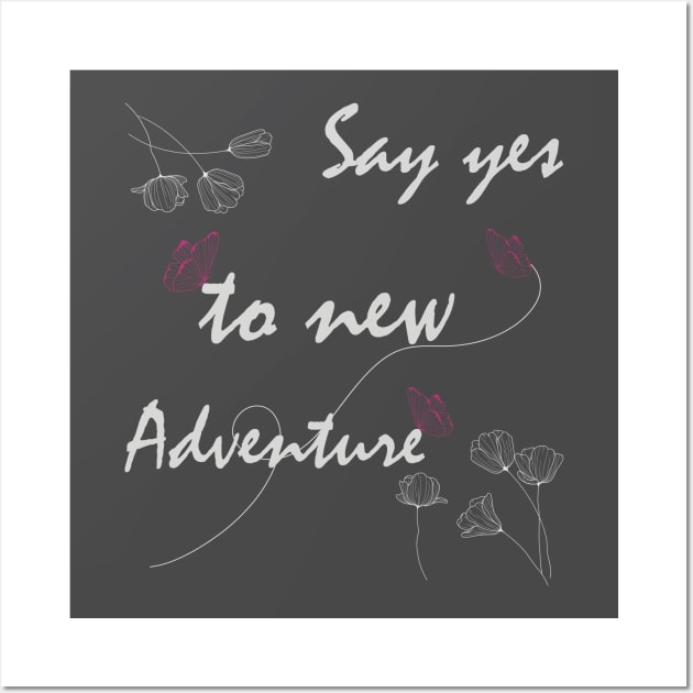 Say Yes To New Adventures Graphic T Shirts Wall Art by Meryarts
